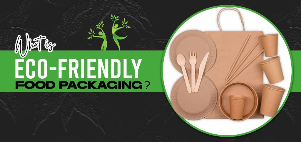 What is Eco-Friendly Food Packaging